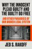 Why_the_innocent_plead_guilty_and_the_guilty_go_free