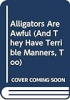 Alligators_are_awful__and_they_have_terrible_manners__too_