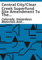 Central_City_Clear_Creek_superfund_site_amendment_to_the_operable_unit_4_record_of_decision_for_the_active_treatment_of_the_National_Tunnel__Gregory_Incline_and_Gregory__Gulch
