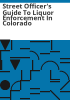 Street_officer_s_guide_to_liquor_enforcement_in_Colorado